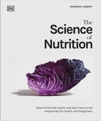 Couverture du livre « SCIENCE OF NUTRITION - DEBUNK DIET MYTHS LEARN HOW TO EAT RESPONSIBLY FOR HEALTH HAPPINESS » de Rhiannon Lambert aux éditions Dorling Kindersley