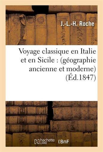 Couverture du livre « Voyage classique en italie et en sicile : (geographie ancienne et moderne)... » de Roche J.-L.-H. aux éditions Hachette Bnf