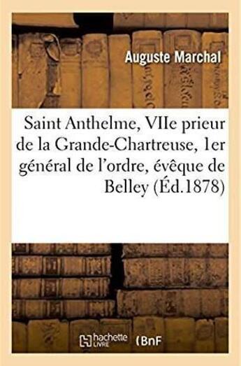 Couverture du livre « Vie de saint anthelme, viie prieur de la grande-chartreuse, 1er general de l'ordre, eveque de belley » de Marchal Auguste aux éditions Hachette Bnf