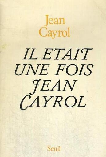 Couverture du livre « Il était une fois Jean Cayrol » de Jean Cayrol aux éditions Seuil