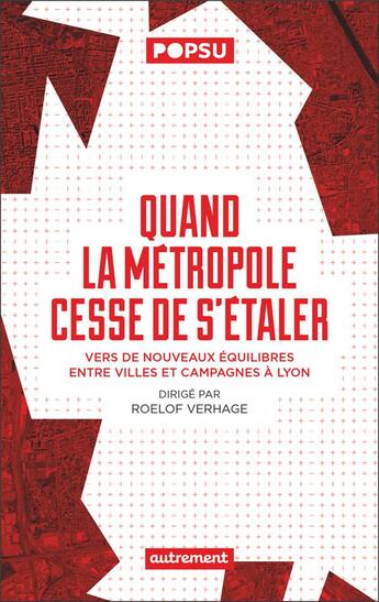 Couverture du livre « Quand la métropole cesse de s'étaler : vers de nouveaux équilibres entre villes et campagnes à Lyon » de Roelof Verhage aux éditions Autrement