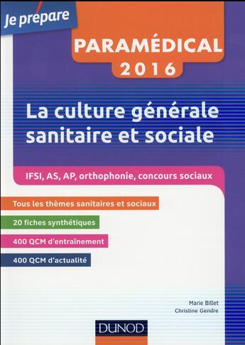 Couverture du livre « Je prépare ; IFSI - AS - AP ; la culture générale sanitaire et sociale ; fiches de cours et QCM corrigés (édition2016 » de Marie Billet et Christine Gendre aux éditions Dunod