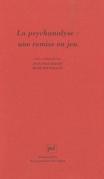 Couverture du livre « La psychanalyse : une remise en jeu » de Jean-Paul Matot et René Roussillon aux éditions Puf