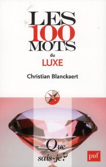 Couverture du livre « Les 100 mots du luxe (2e édition) (2e édition) » de Christian Blanckaert aux éditions Que Sais-je ?
