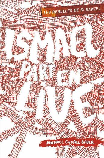 Couverture du livre « Les rebelles de Saint Daniel t.2 ; Ismael part en live » de Michael Gerard Bauer aux éditions Casterman Jeunesse