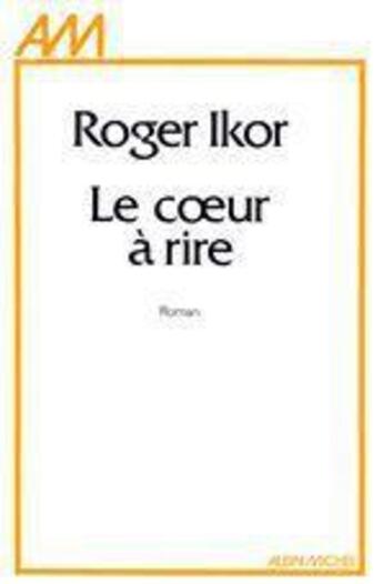 Couverture du livre « Le coeur à rire » de Roger Ikor aux éditions Albin Michel