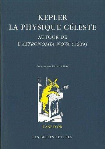 Couverture du livre « Kepler La physique céleste : Autour de l'Astronomia Nova (1609) » de Roudet Nicolas aux éditions Belles Lettres