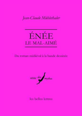 Couverture du livre « Enée, le mal-aimé ; du roman médiéval à la bande dessinée » de Jean-Claude Muhlethaler aux éditions Belles Lettres