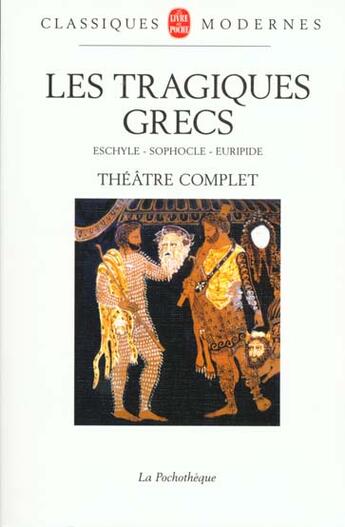 Couverture du livre « Les tragiques grecs ; théâtre complet ; Eschyle, Sophocle, Euripide » de  aux éditions Le Livre De Poche