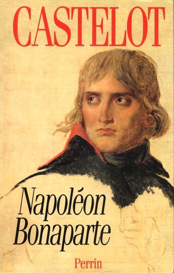 Couverture du livre « Napoleon Bonaparte (Integrale) » de André Castelot aux éditions Perrin