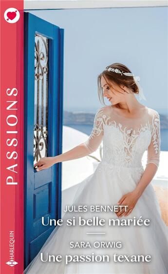 Couverture du livre « Une si belle mariée ; une passion texane » de Sara Orwig et Jules Bennett aux éditions Harlequin