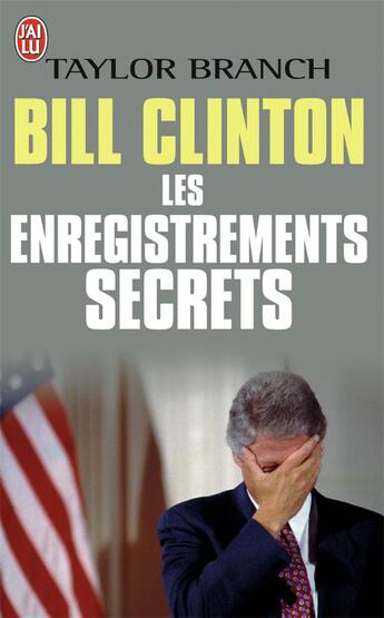 Couverture du livre « Bill Clinton et les enregistrements secrets » de Taylor Branch aux éditions J'ai Lu