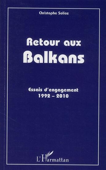 Couverture du livre « Retour aux balkans ; essais d'engagement 1992-2010 » de Solioz Christophe aux éditions L'harmattan