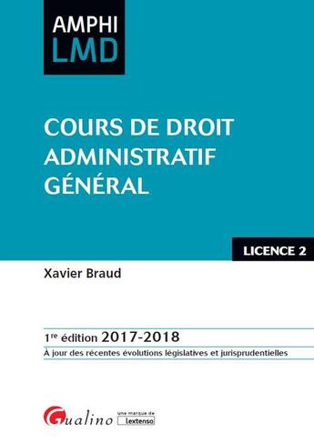 Couverture du livre « Cours de droit administratif général (édition 2017/2018) » de Xavier Braud aux éditions Gualino