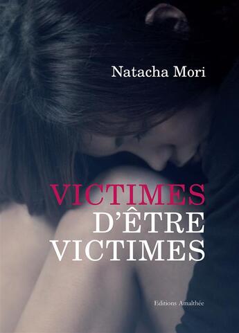 Couverture du livre « Victimes d'être victimes » de Natacha Mori aux éditions Amalthee