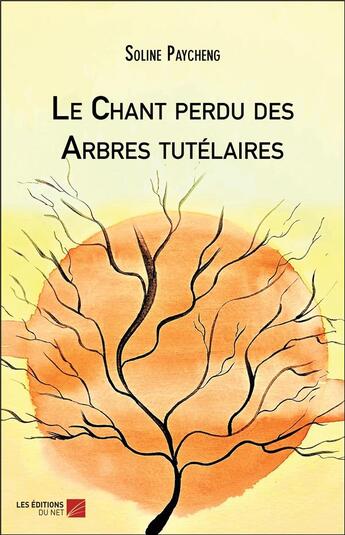 Couverture du livre « Le chant perdu des arbres tutélaires » de Soline Paycheng aux éditions Editions Du Net