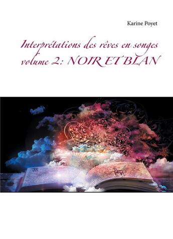 Couverture du livre « Interprétations des rêves en songes t.2 ; noir et blanc » de Karine Poyet aux éditions Books On Demand