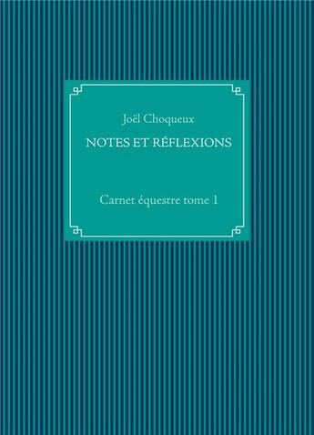 Couverture du livre « Carnet équestre t.1 : notes et réflexions » de Joël Choqueux aux éditions Books On Demand