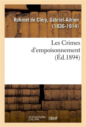 Couverture du livre « Les crimes d'empoisonnement » de Robinet De Clery G-A aux éditions Hachette Bnf