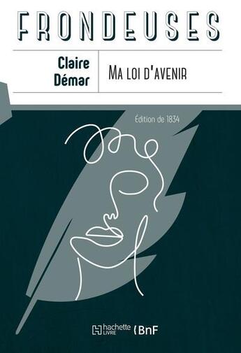 Couverture du livre « Ma loi d'avenir suivi de Appel d'une femme au peuple sur l'affranchissement de la femme » de Claire Demar aux éditions Hachette Bnf