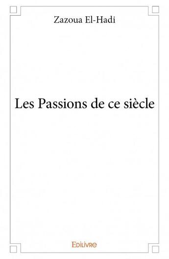 Couverture du livre « Les passions de ce siècle » de Zazoua El-Hadi aux éditions Edilivre