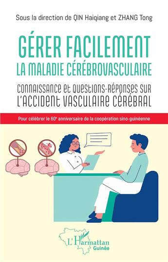 Couverture du livre « Gérer facilement la maladie cérébrovasculaire : Connaissances et questions-réponses sur l'accident vasculaire cérébral » de Tong Zhang et Haiqiang Qin aux éditions L'harmattan