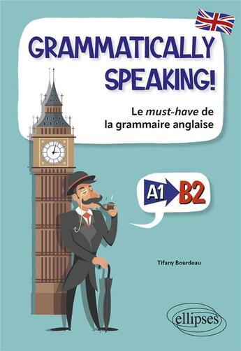 Couverture du livre « Grammatically speaking! - le must-have de la grammaire anglaise a1->b2 » de Tifany Bourdeau aux éditions Ellipses