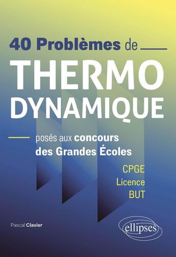 Couverture du livre « 40 problemes de thermodynamique poses aux concours des grandes ecoles - cpge / licence / but » de Pascal Clavier aux éditions Ellipses