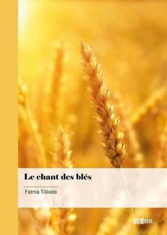 Couverture du livre « Le chant des blés » de Fatma Tilikete aux éditions Publibook