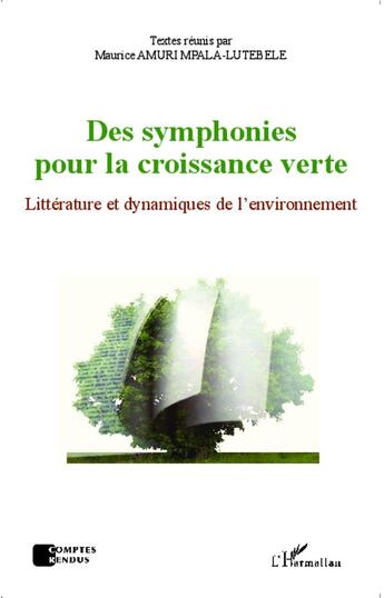 Couverture du livre « Symphonies pour la croissance verte ; littérature et dynamiques de l'environnement » de Maurice Amuri Mpala-Lutebele aux éditions L'harmattan