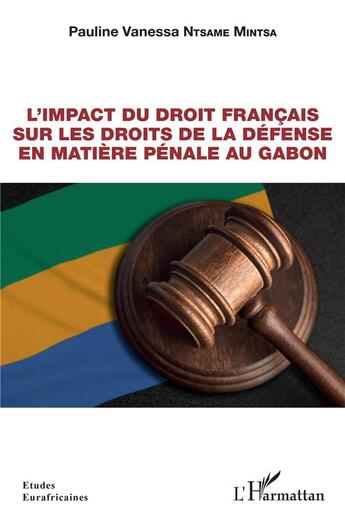 Couverture du livre « L'impact du droit français sur les droits de la défense en matière pénale au Gabon » de Pauline Vanessa Ntsame Mintsa aux éditions L'harmattan