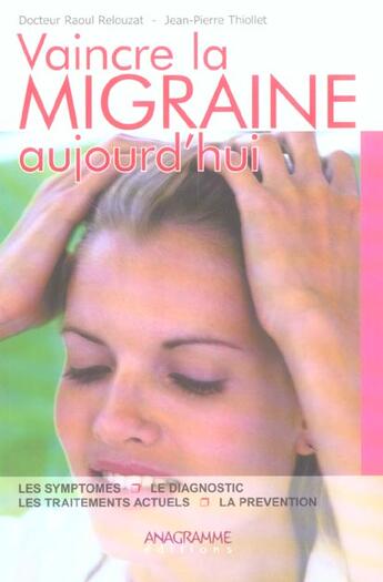 Couverture du livre « Vaincre La Migraine Aujourd'Hui » de Raoul Relouzat et Jean-Pierre Thiollet aux éditions Anagramme