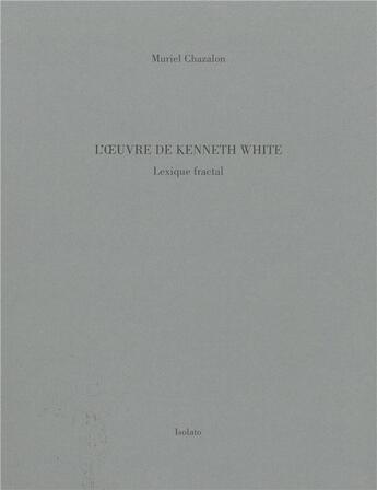 Couverture du livre « L'oeuvre de Kenneth White » de Muriel Chazalon aux éditions Isolato