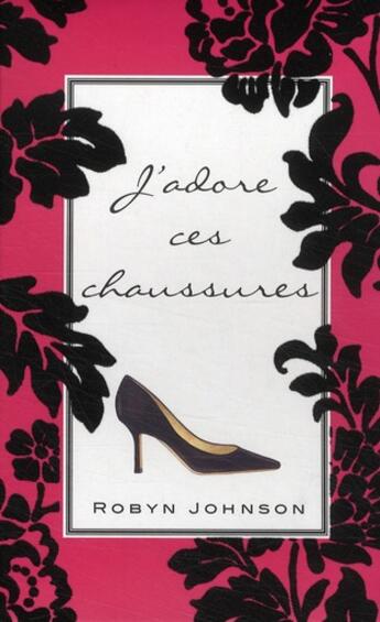 Couverture du livre « J'adore ces chaussures » de Robyn Johnson aux éditions Tornade