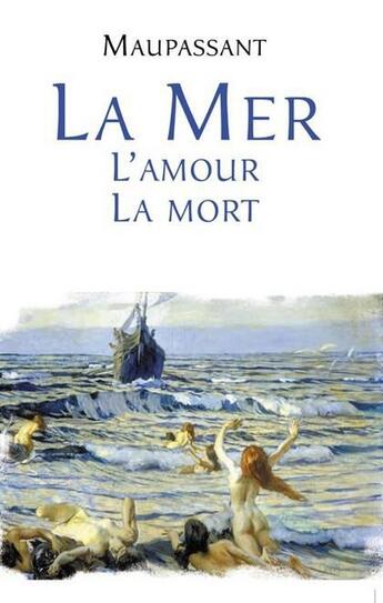 Couverture du livre « La mer, l'amour, la mort » de Guy de Maupassant aux éditions Pimientos