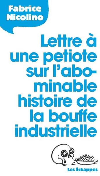 Couverture du livre « Lettre à une petiote sur l'abominable histoire de la bouffe industrielle » de Fabrice Nicolino aux éditions Les Echappes