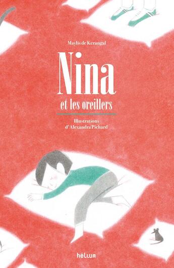 Couverture du livre « Nina et les oreillers » de Maylis De Kerangal et Alexandra Pichard aux éditions Helium