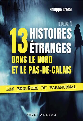 Couverture du livre « 13 histoires étranges dans le Nord Pas-de-Calais » de Philippe Crétal aux éditions Ravet-anceau