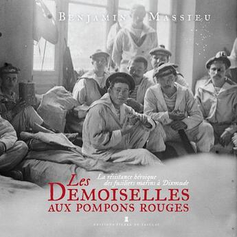 Couverture du livre « Les demoiselles aux pompons rouges : La résistance héroïque des fusiliers marins à Dixmude » de Benjamin Massieu aux éditions Editions Pierre De Taillac