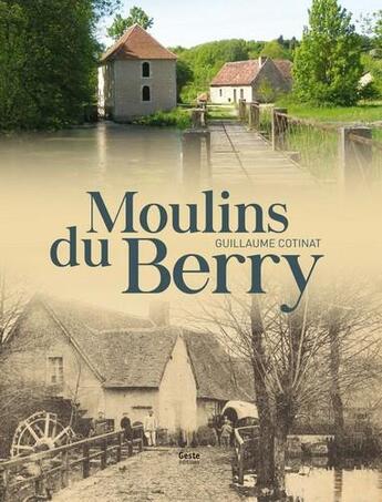 Couverture du livre « Moulins du Berry » de Guillaume Cotinat aux éditions Geste