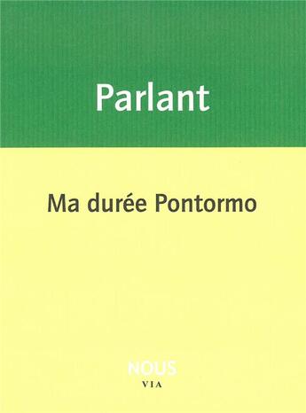 Couverture du livre « Ma durée pontormo » de Pierre Parlant aux éditions Nous