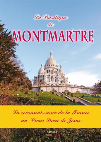 Couverture du livre « La basilique de Montmartre ; la reconnaissance de la France au coeur sacré de Jésus » de Michel Gurnaud aux éditions Saint Jude