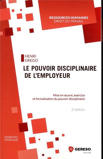 Couverture du livre « Le pouvoir disciplinaire de l'employeur ; mise en ouvre, exercice et formalisation du pouvoir discipplinaire (3e édition) » de Henri Grego aux éditions Gereso