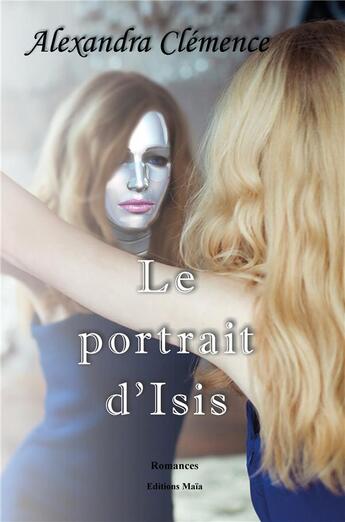 Couverture du livre « Le portrait d'Isis » de Alexandra Clemence aux éditions Editions Maia