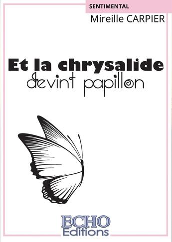 Couverture du livre « Et la chrysalide devint papillon » de Mireille Carpier aux éditions Echo Editions