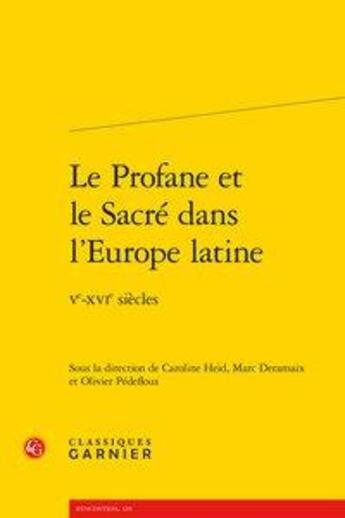 Couverture du livre « Le Profane et le Sacré dans l'Europe latine ; Ve-XVIe siècles » de Caroline Heid aux éditions Classiques Garnier