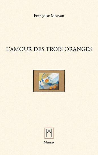 Couverture du livre « L'Amour des trois oranges » de Francoise Morvan aux éditions Mesures