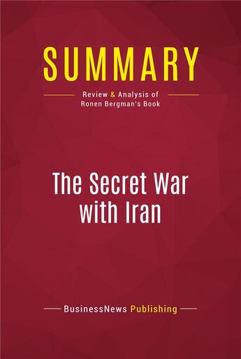 Couverture du livre « Summary: The Secret War with Iran : Review and Analysis of Ronen Bergman's Book » de Businessnews Publish aux éditions Political Book Summaries