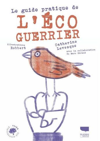 Couverture du livre « Le guide pratique de l'éco-guerrier » de Robbert et Catherine Levesque-Lecointre aux éditions Delachaux & Niestle