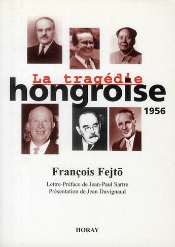 Couverture du livre « La tragédie hongroise ; 1956 » de Francois Fejto aux éditions Horay